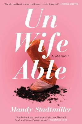 Unwifeable: A Memoir by Stadtmiller, Mandy