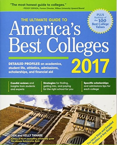 THE ULTIMATE GUIDE TO AMERICA’S BEST COLLEGES 2017 By Gen Tanabe & Kelly Tanabe