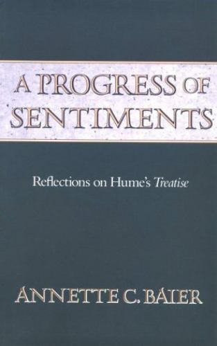 Progress of Sentiments : Reflections on Hume&rsquo;s Treatise, Paperback by Baier, …