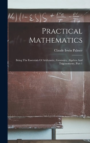 Claude Irwin Palmer Practical Mathematics (Hardback) (UK IMPORT)