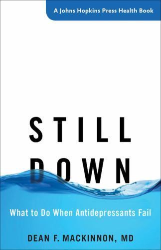 Still Down: What to Do When Antidepressants Fail (A Johns Hopkins Press Health