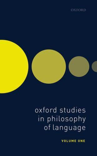 Oxford Studies in Philosophy of Language Volume 1, , Excellent Book