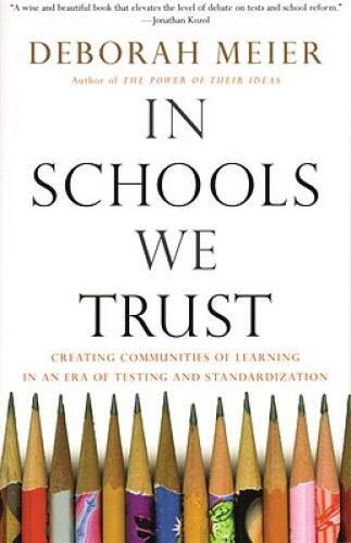In Schools We Trust: Creating Communities of Learning in an Era of Testin – GOOD