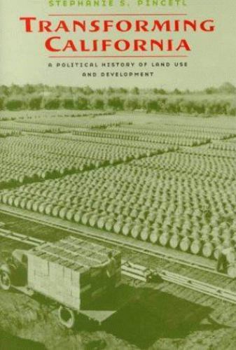 Transforming California: A Political History of Land Use and Development by