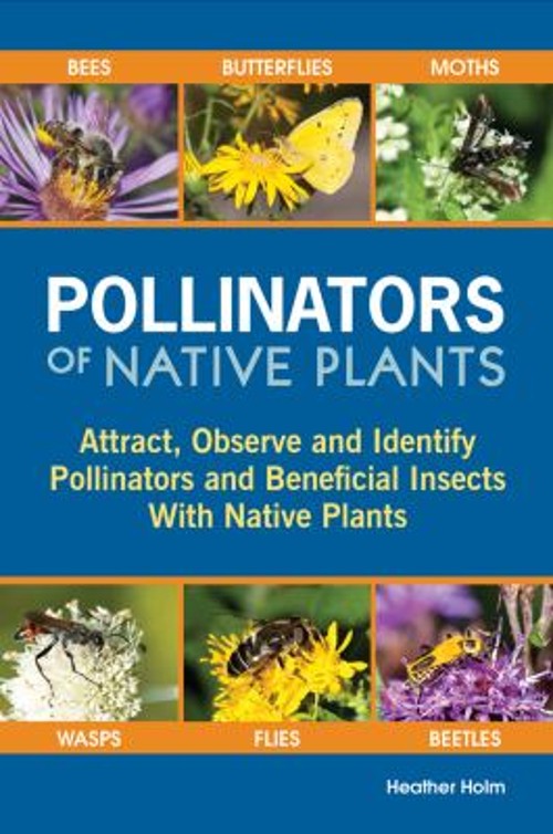 Pollinators of Native Plants : Attract, Observe and Identify Poll
