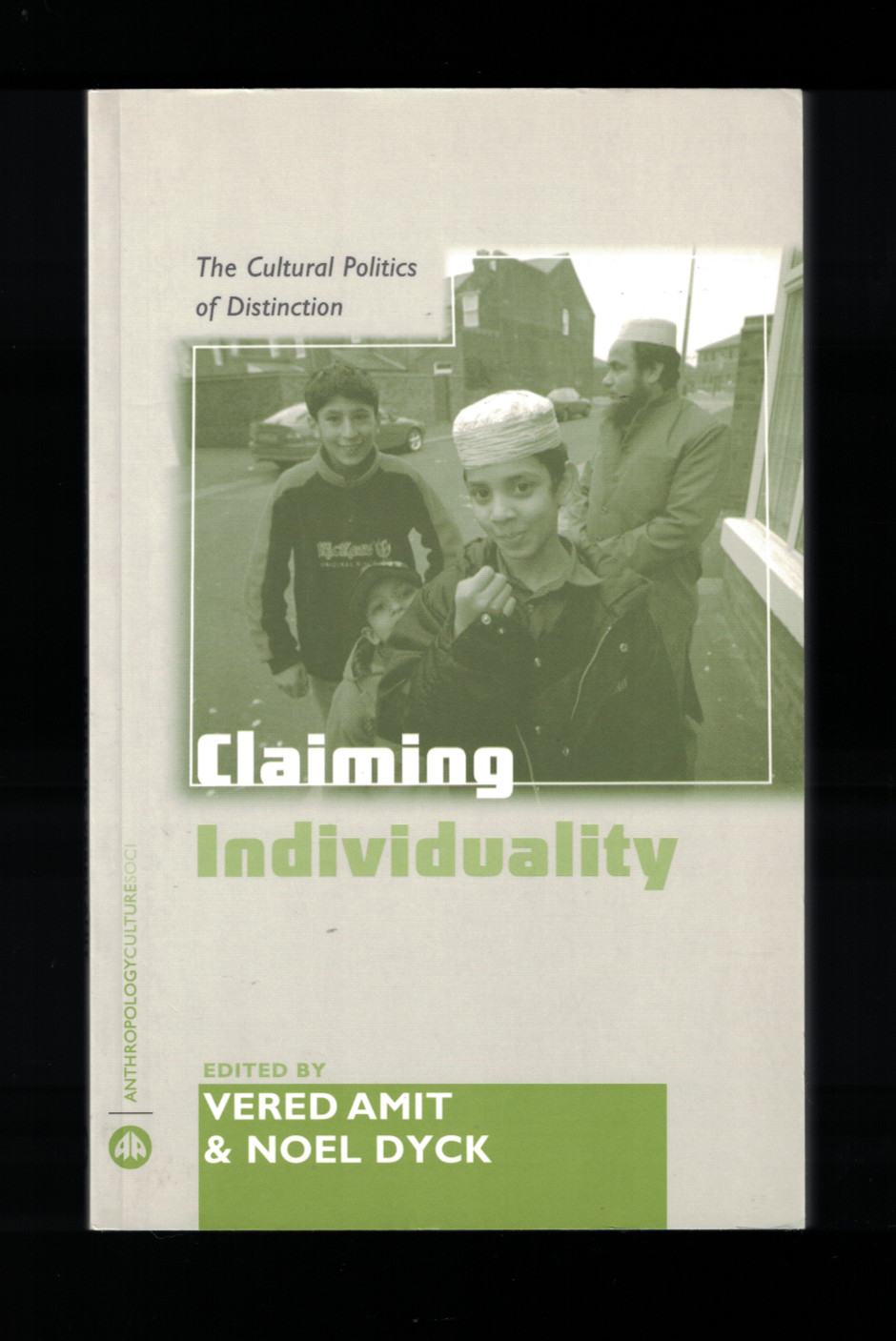 Claiming Individuality The Cultural Politics of Distinction Amit & Dyck 2006 PB