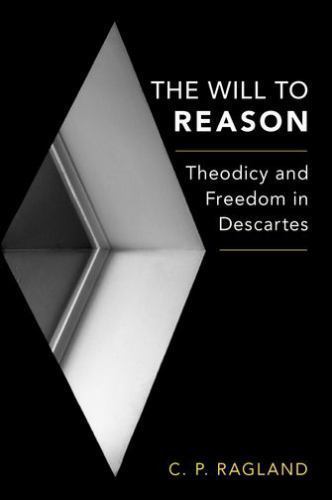 Will to Reason : Theodicy and Freedom in Descartes, Hardcover by Ragland, C. …