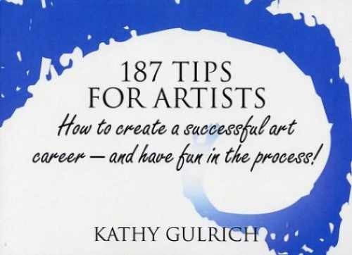 187 Tips for Artists: How to Create a – Paperback, by Gulrich Kathy – Very Good