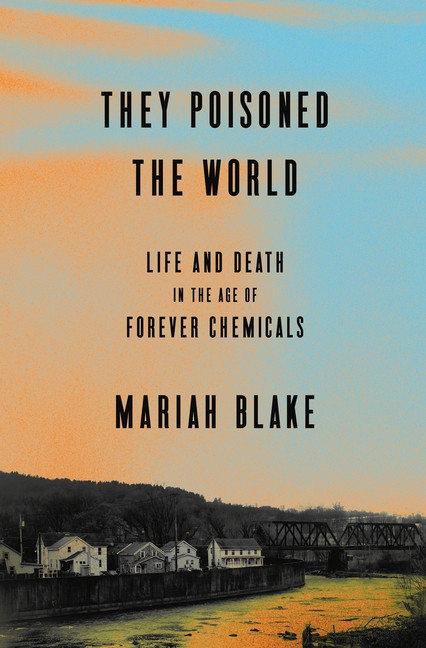 They Poisoned The World: Life And Death In The Age Of Foreve…