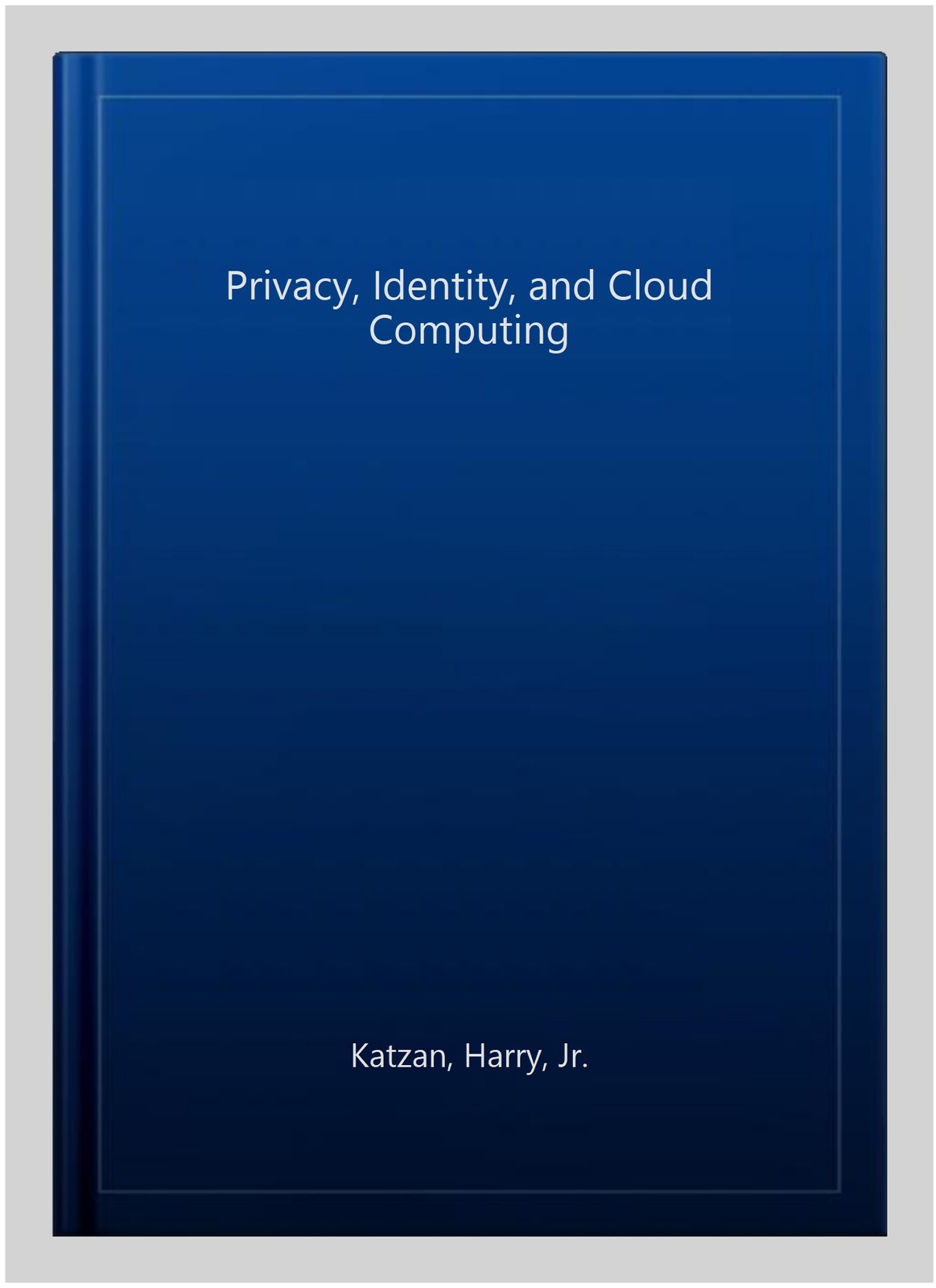 Privacy, Identity, and Cloud Computing, Hardcover by Katzan, Harry, Jr., Bran…
