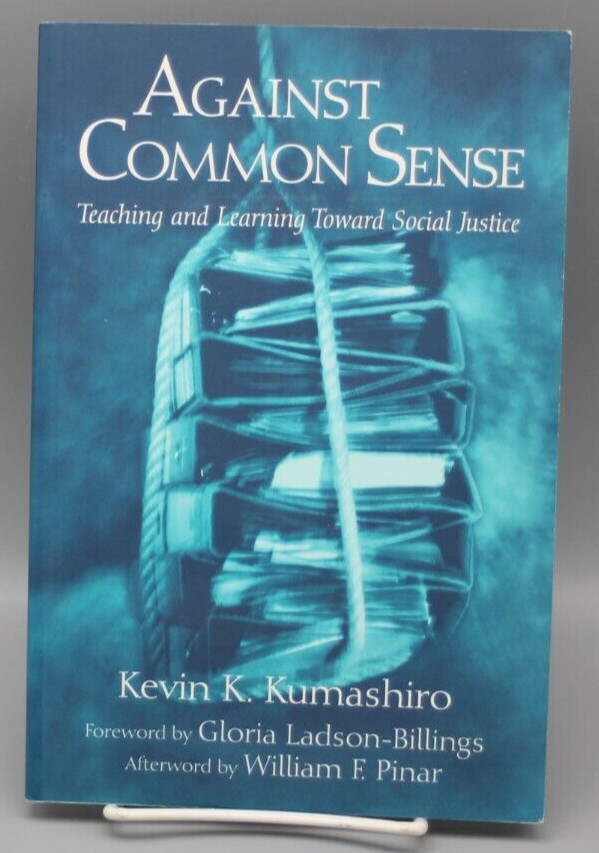 Against Common Sense : Teaching and Learning Toward Social Justice by Kevin K. K