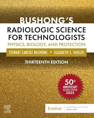 Bushong’s Radiologic Science for Technologists: Physics, Biolo…