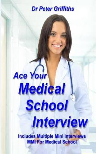 Ace Your Medical School Interview: Includes Multiple Mini Interviews – VERY GOOD