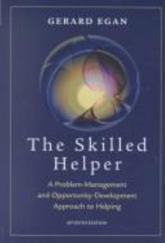 Skilled Helper: A Problem Management and Opportunity Development Approach to Hel