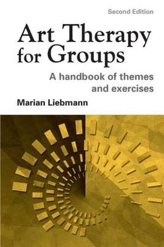 Art Therapy for Groups: A Handbook of Themes and Exercises by Marian Liebmann