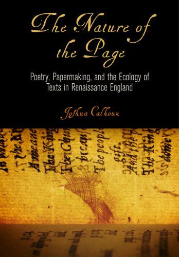 Nature of the Page : Poetry, Papermaking, and the Ecology of Texts in Renaiss…