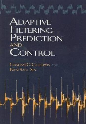 Adaptive Filtering Prediction and Control (Dover Books on Electrical Engineerin