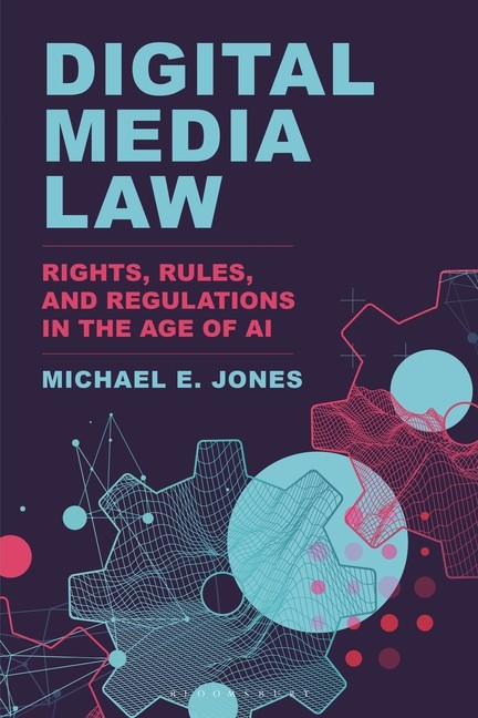 Digital Media Law: Rights, Rules, And Regulations In The Age…