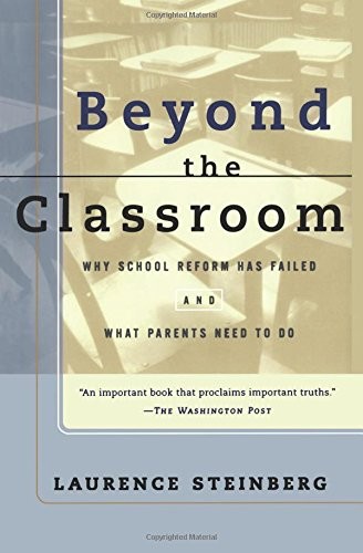 Beyond the Classroom: Why School Reform Has Failed and What Parents Need to Do