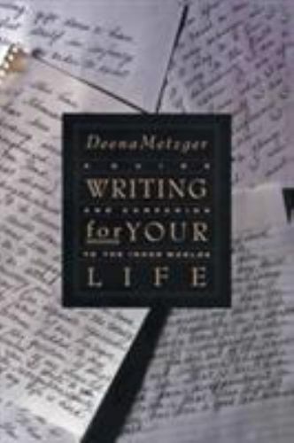 Writing for Your Life: Discovering the Story of Your Life’s Journey