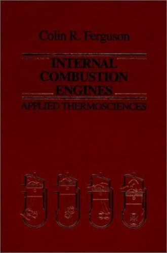 Internal Combustion Engines: Applied Thermosciences by Colin Ferguson (1986, HC)