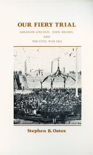 Our Fiery Trial: Abraham Lincoln, John Brown, and the Civil War Era
