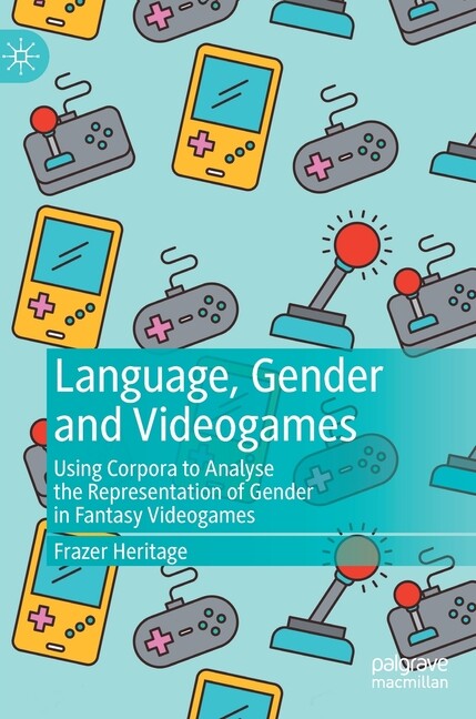 Language, Gender And Video Games: Using Corpora To Analyse The Representati…