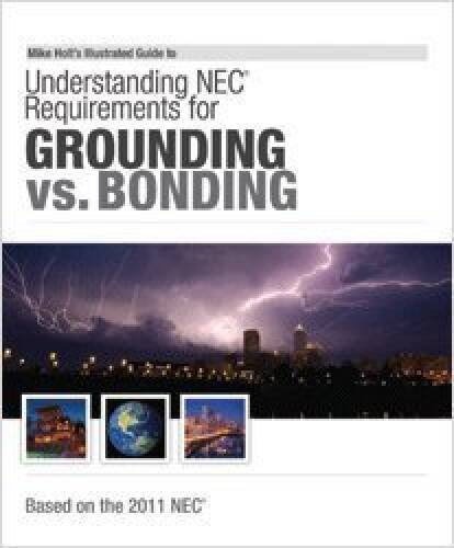 Mike Holt&rsquo;s Illustrated Guide to Grounding versus Bonding 2011 Edition w/ – GOOD