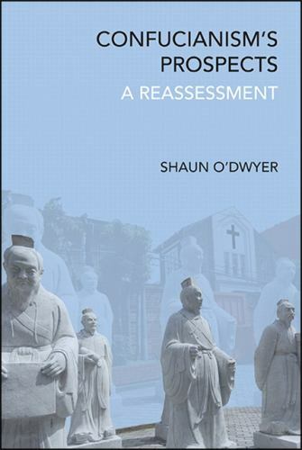 Confucianism’s Prospects: A Reassessment (SUNY series in Chinese Philosophy and