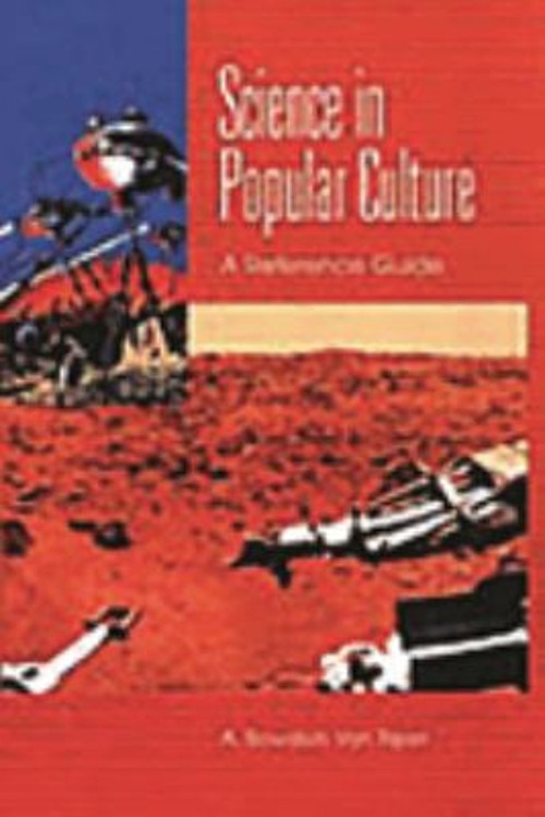 Science in Popular Culture : A Reference Guide Hardcover A. Bowdo