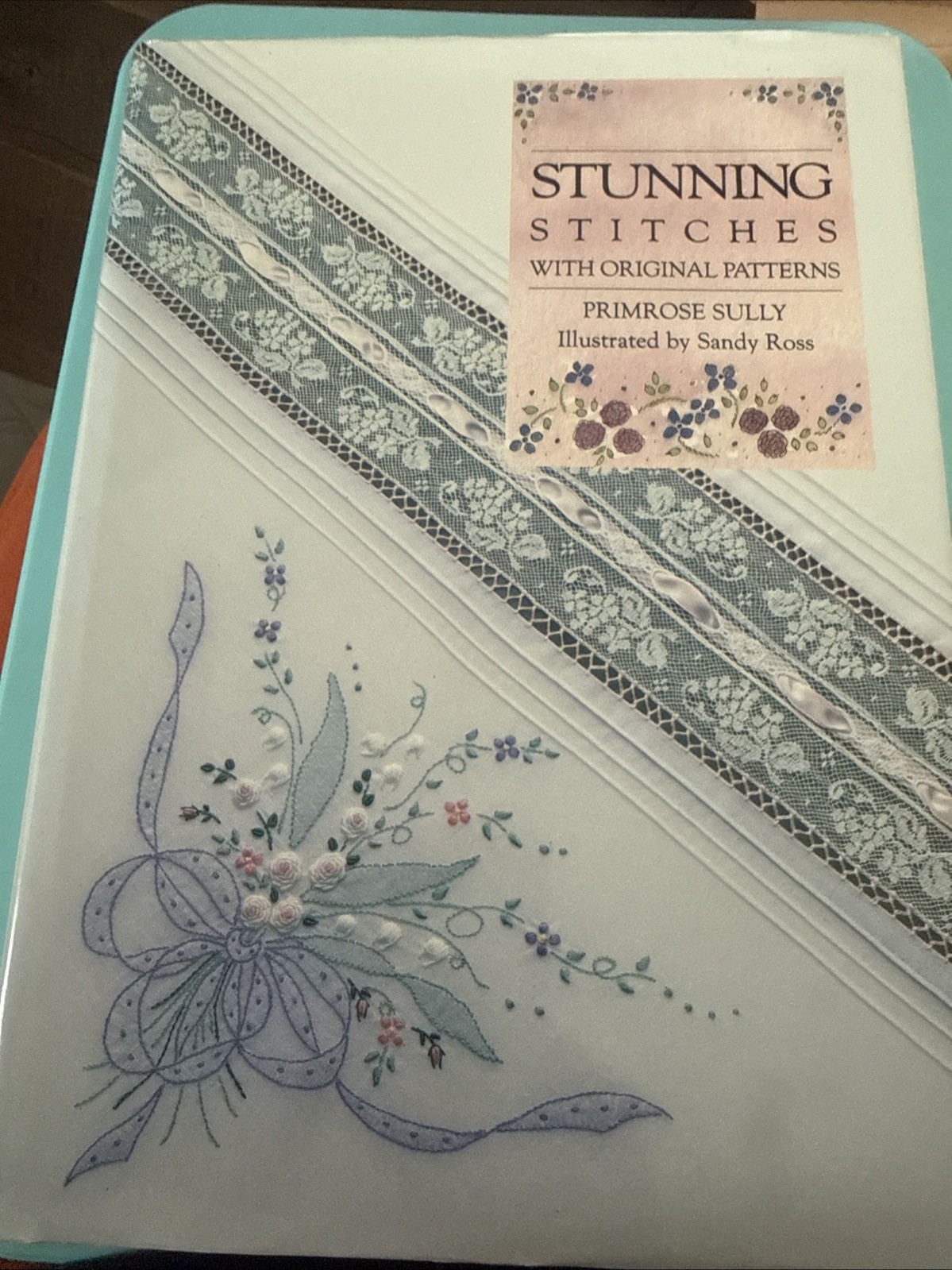 STUNNING STITCHES with Original Patterns By Primrose Sully Sandy Ross Hardcover