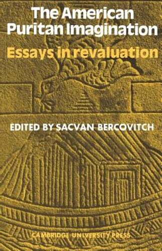 American Puritan Imagination: Essays in Revaluation by Sacvan Bercovitch: New