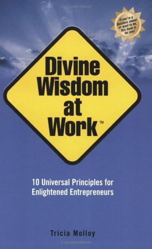 DIVINE WISDOM AT WORK: 10 UNIVERSAL PRINCIPLES FOR By Tricia Molloy **Mint**