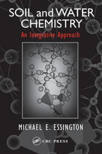 Soil and Water Chemistry: An Integrative Approach by Michael E. Essington
