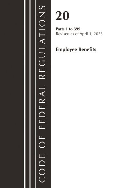 Code of Federal Regulations, Title 20 Employee Benefits 1-399, 2023, Paperbac…