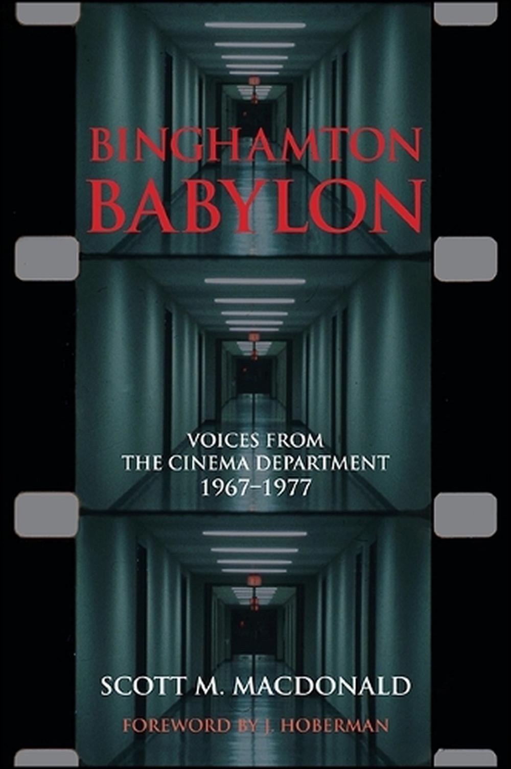 Binghamton Babylon: Voices from the Cinema Department, 1967-1977 by Scott M. Mac