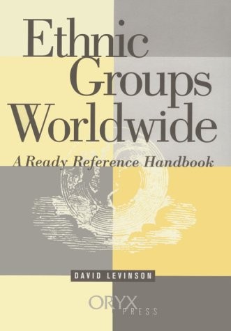 Ethnic Groups Worldwide: A Ready Reference Handbook by Levinson, David H.