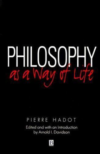 Philosophy as a Way of Life: Spiritual Exercises from Socrates to Foucault by H