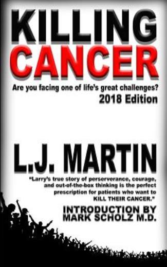 Killing Cancer: One Man&rsquo;s Journey Down The Cancer Trail : 2018 Edition