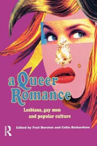 A Queer Romance: Lesbians, Gay Men and Popular Culture by Burston, Paul