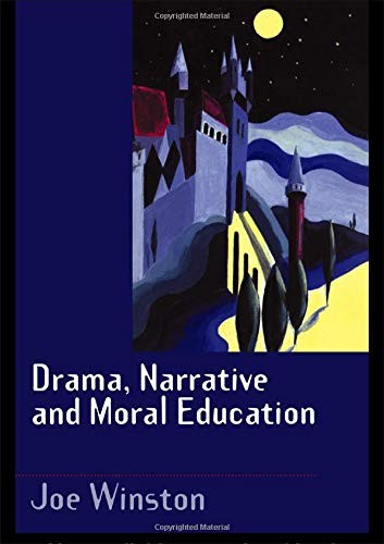 Drama, Narrative and Moral Education By Joe Winston