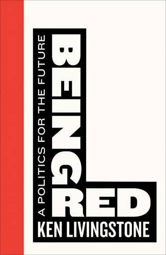 Being Red: A Politics for the Future (Left Book Club) By Ken Liv