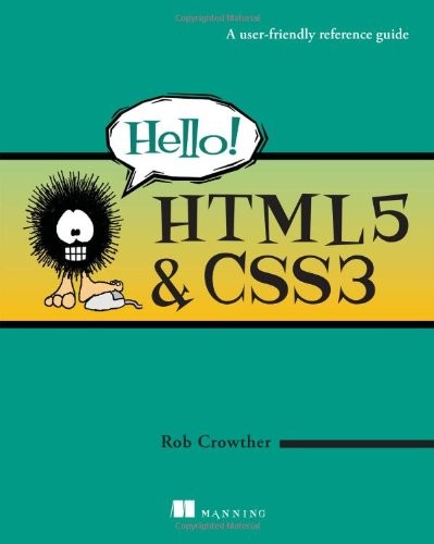 Hello! HTML5 & CSS3: A user-friendly reference guide By Rob Crow
