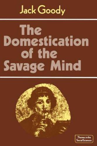 The Domestication of the Savage Mind by Goody, Jack