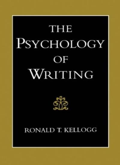 The Psychology of Writing By Ronald T. Kellogg