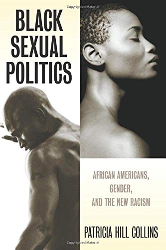 BLACK SEXUAL POLITICS: AFRICAN AMERICANS, GENDER, AND THE By Patricia Hill NEW