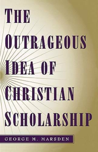 The Outrageous Idea of Christian Scholarship – Paperback – GOOD