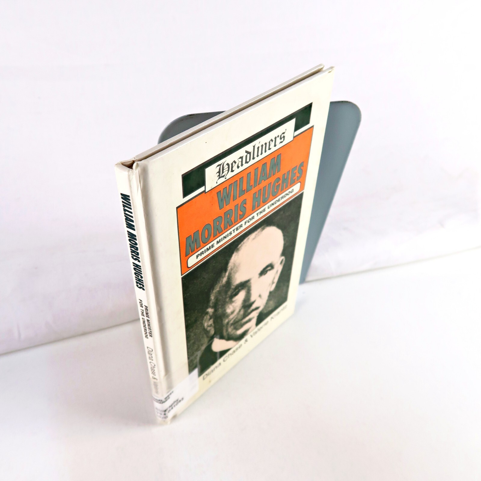 William Morris Hughes: Prime Minister for the Underdog by Diana Chase