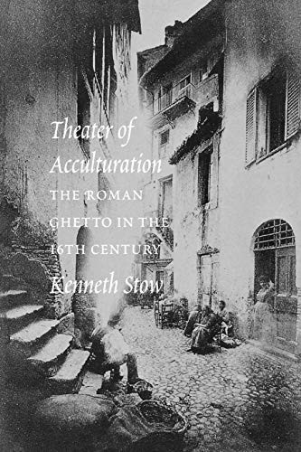 THEATER OF ACCULTURATION: THE ROMAN GHETTO IN THE By Kenneth R. Stow *Excellent*
