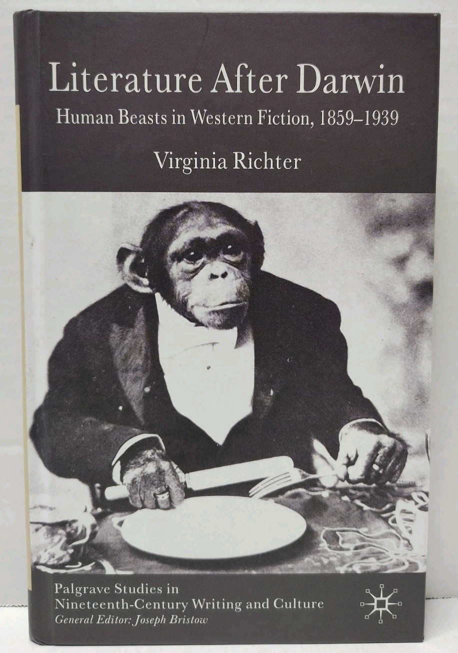 LITERATURE AFTER DARWIN: Human Beasts in Western Fiction, 1859-1939 by Virgina R